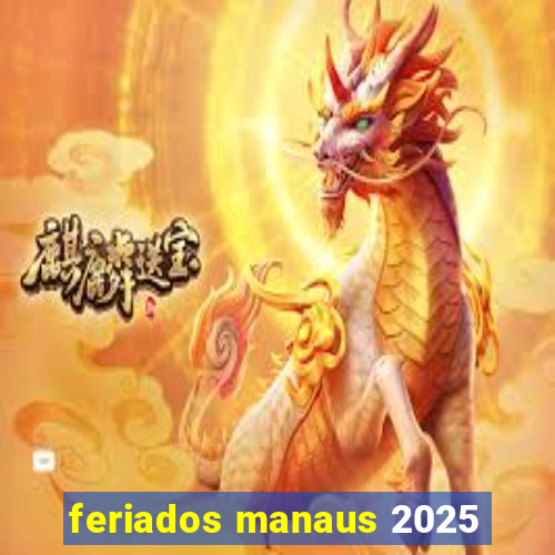 feriados manaus 2025